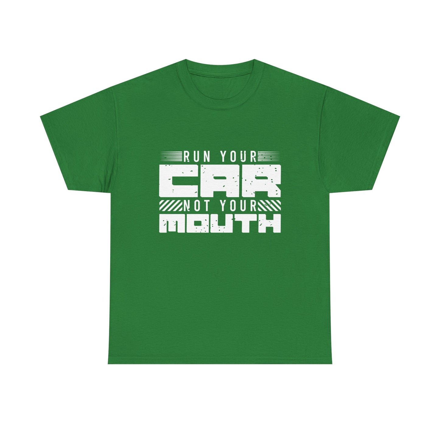 Run Your Car Not Your Mouth - Unisex Heavy Cotton Tee