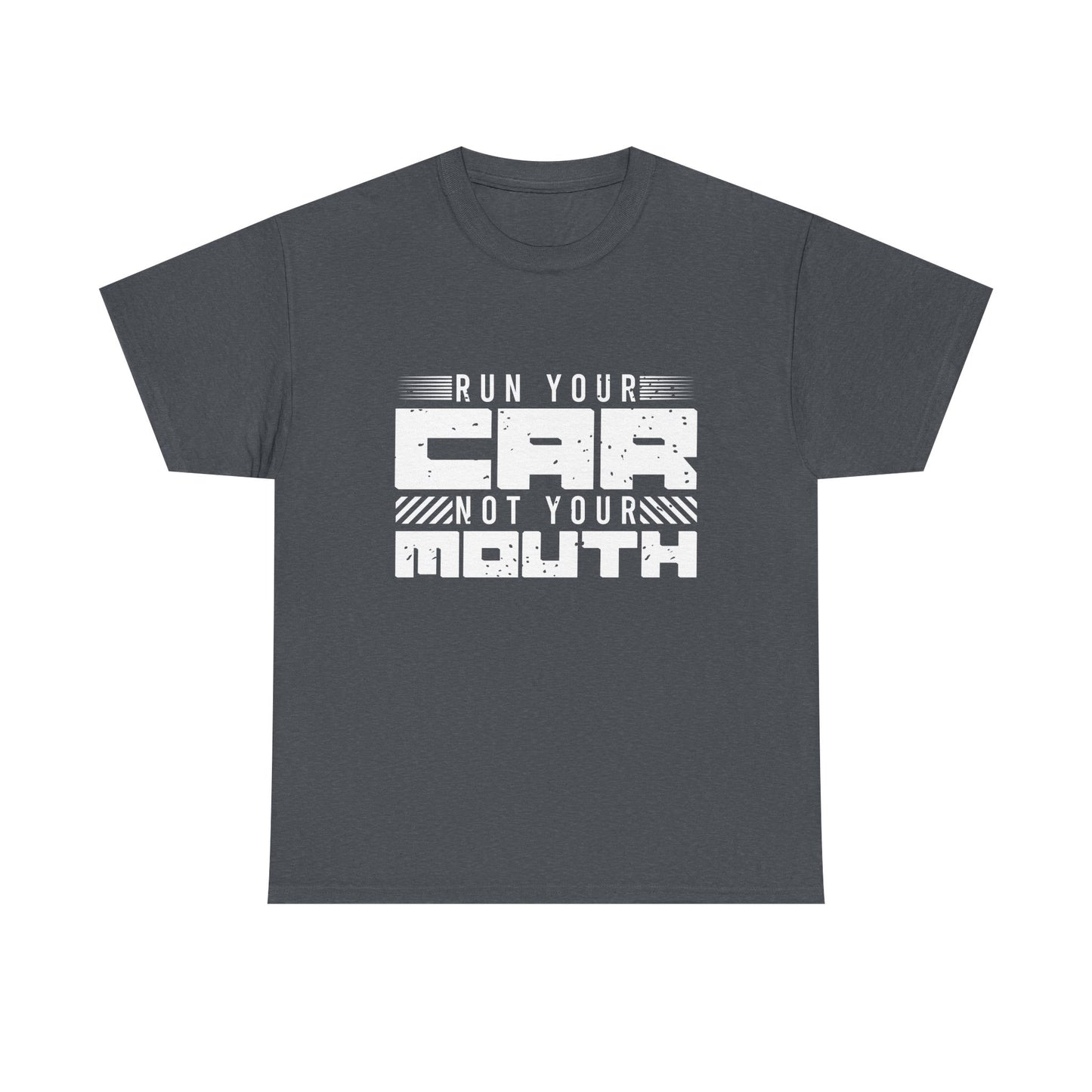 Run Your Car Not Your Mouth - Unisex Heavy Cotton Tee
