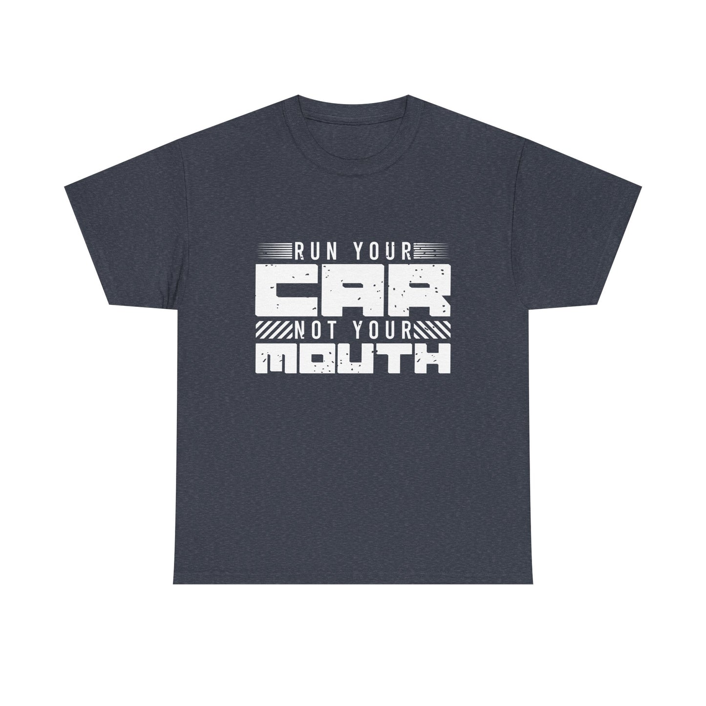 Run Your Car Not Your Mouth - Unisex Heavy Cotton Tee