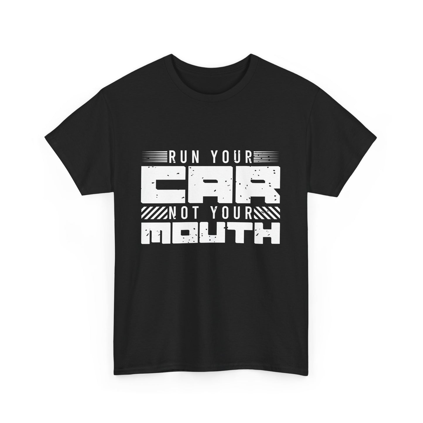 Run Your Car Not Your Mouth - Unisex Heavy Cotton Tee