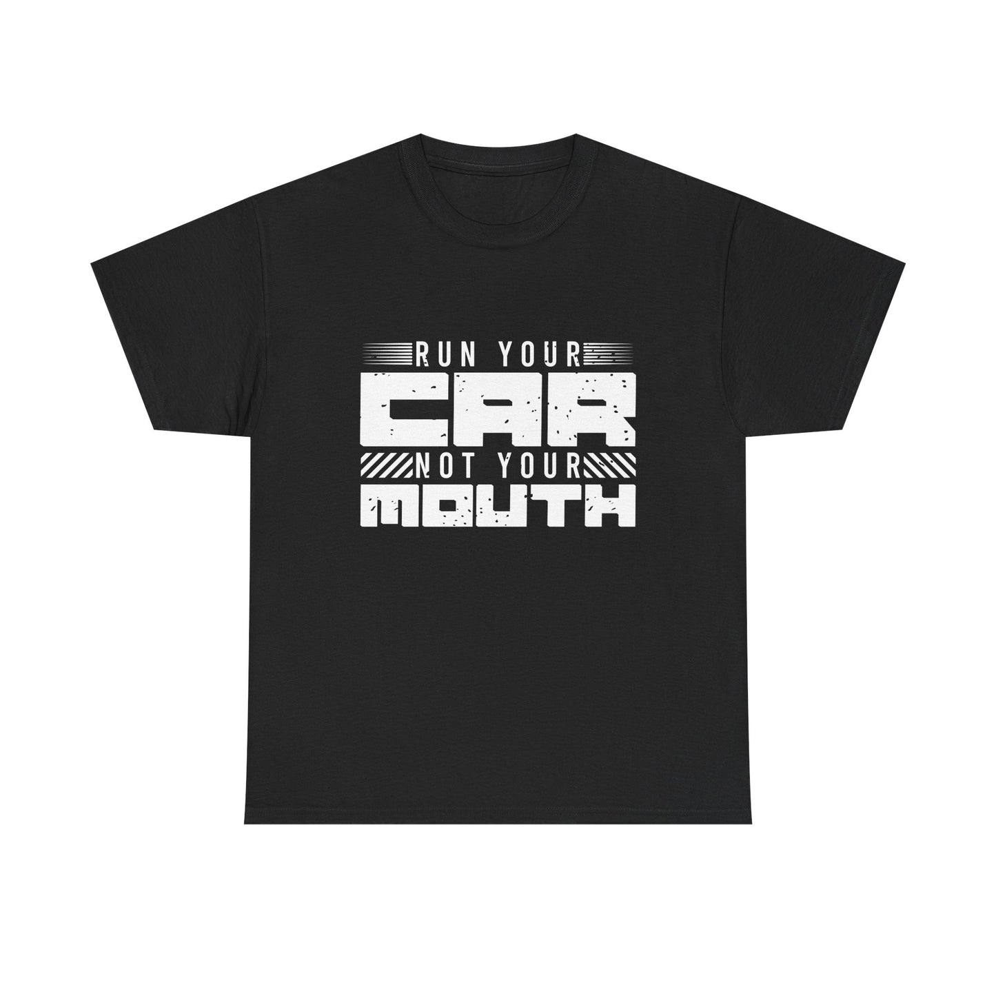 Run Your Car Not Your Mouth - Unisex Heavy Cotton Tee