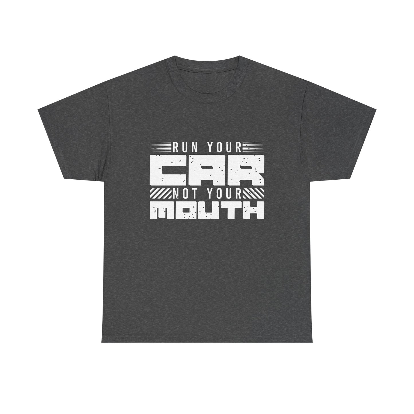 Run Your Car Not Your Mouth - Unisex Heavy Cotton Tee