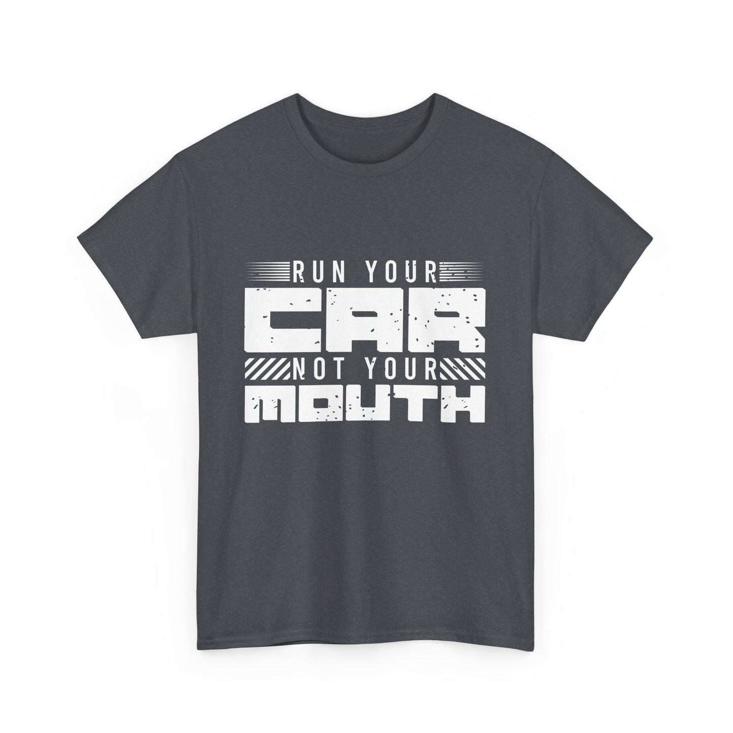 Run Your Car Not Your Mouth - Unisex Heavy Cotton Tee