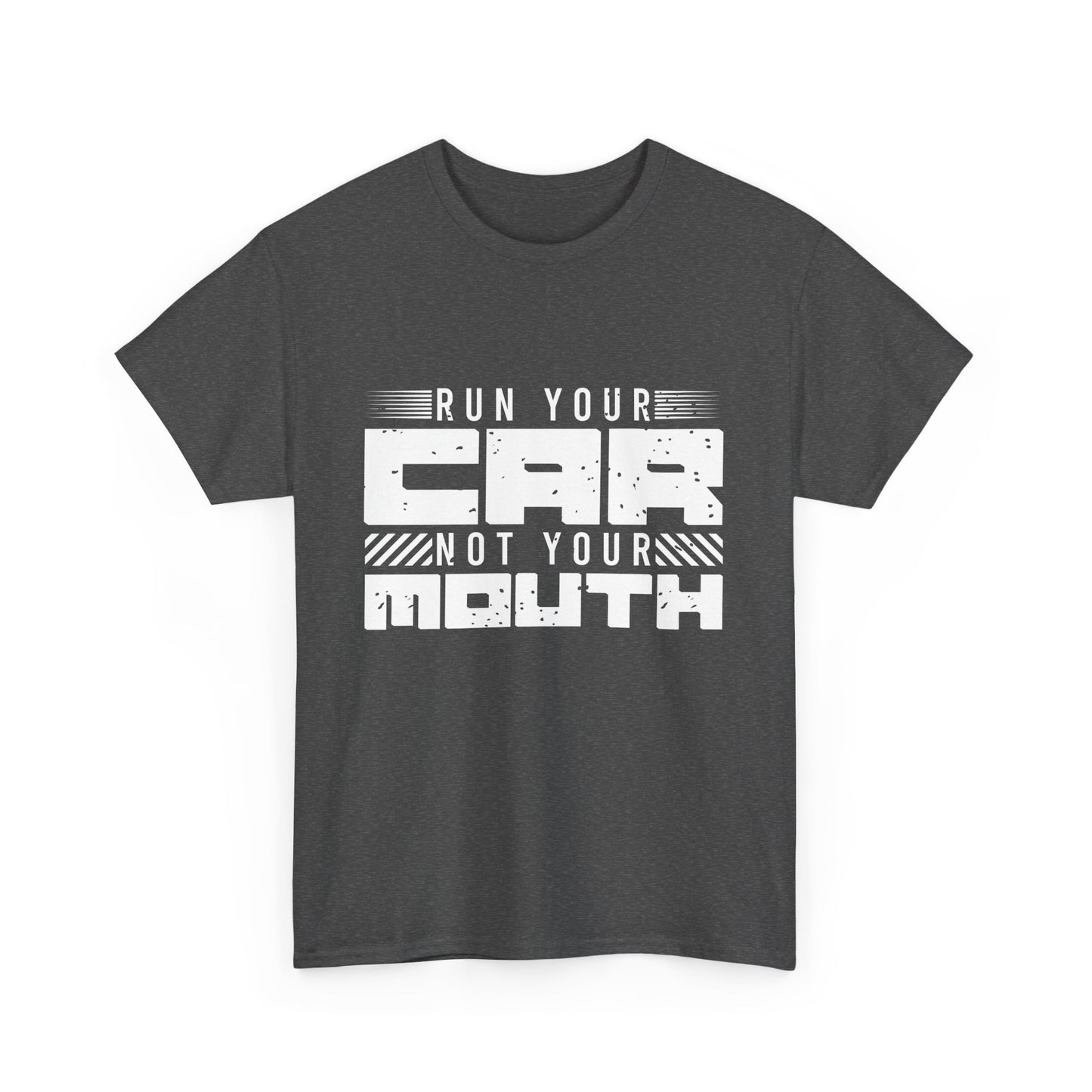Run Your Car Not Your Mouth - Unisex Heavy Cotton Tee