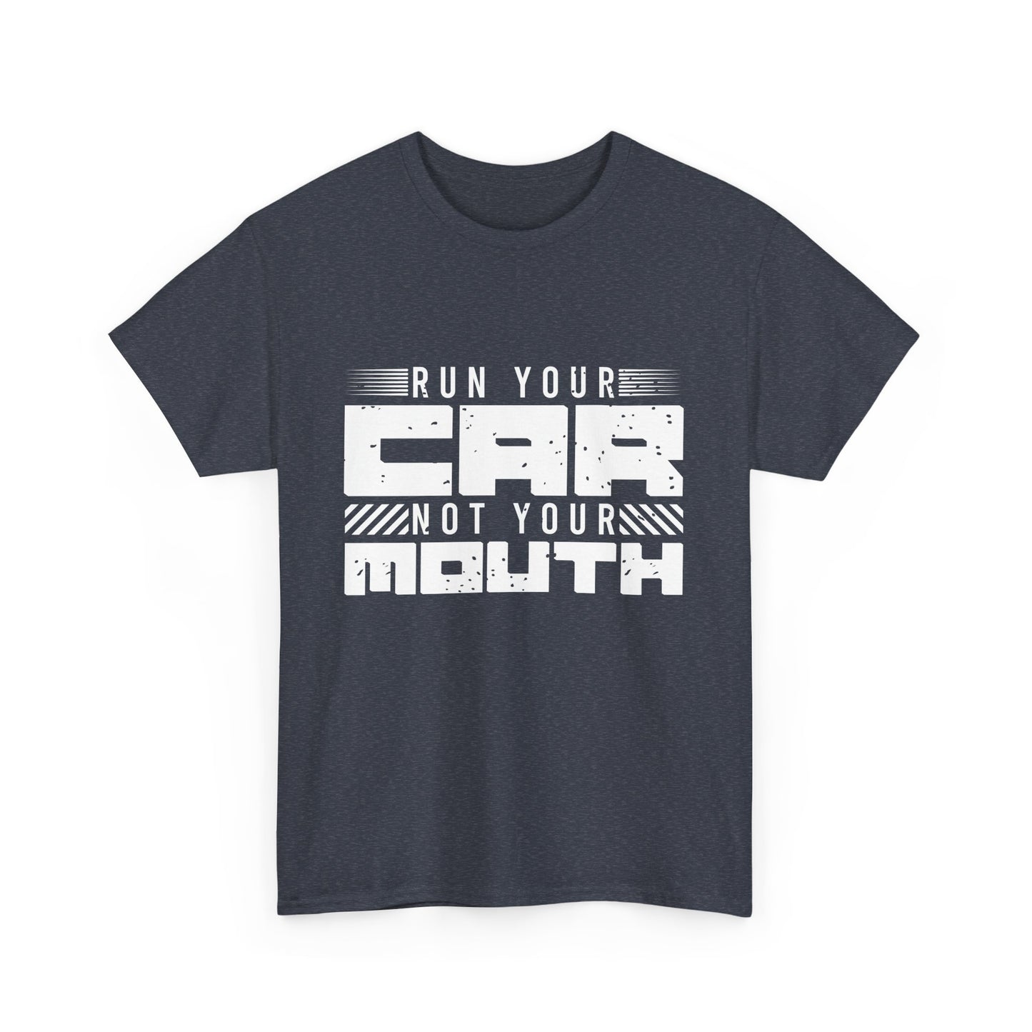 Run Your Car Not Your Mouth - Unisex Heavy Cotton Tee