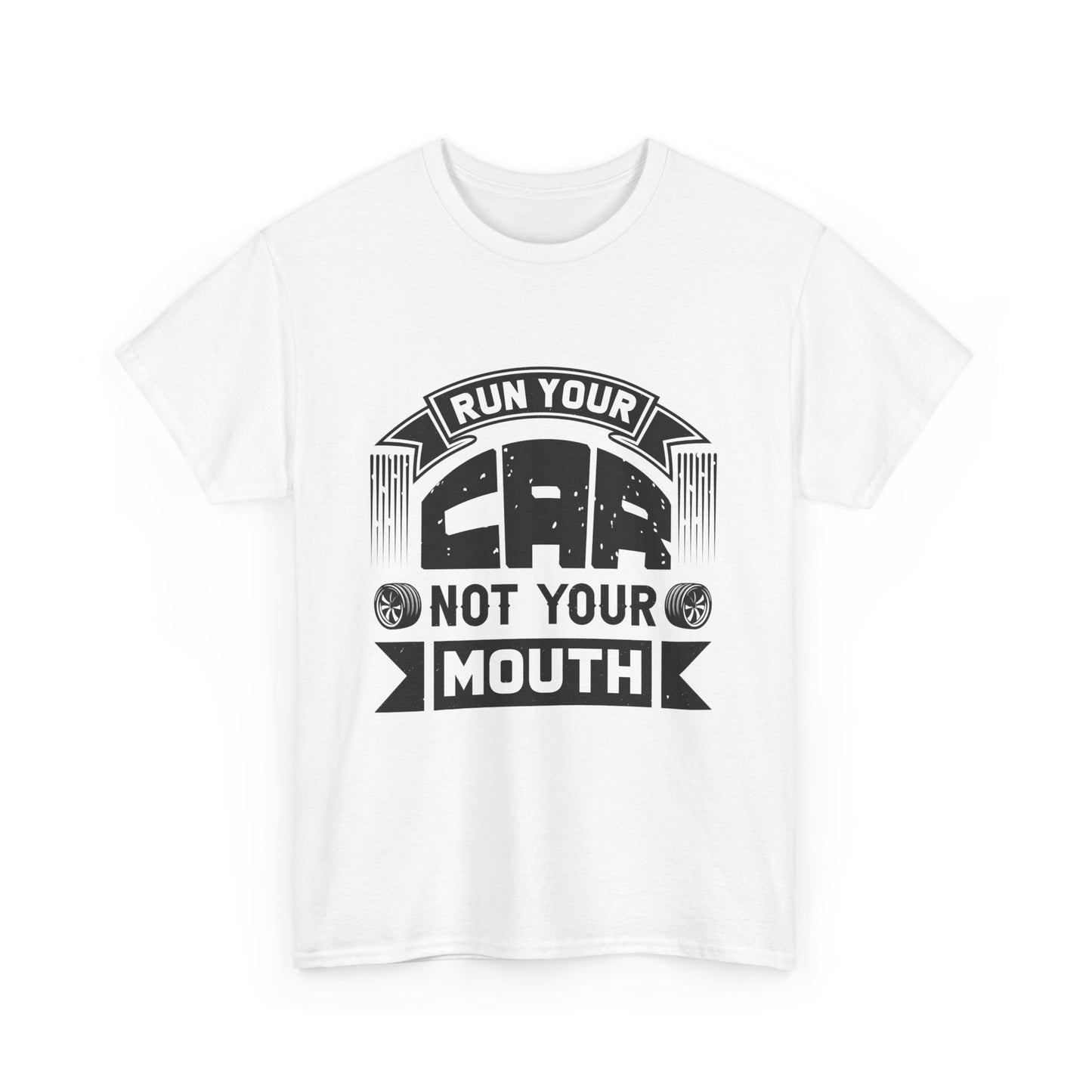 Run Your Car Not Your Mouth - Unisex Heavy Cotton Tee