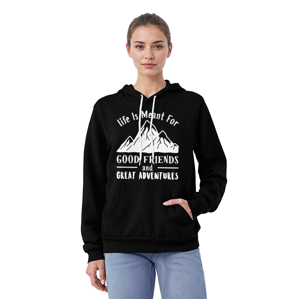 Life is Meant for Good Friends & Great Adventures - Pullover Hoodie