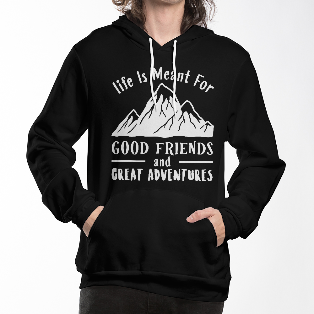 Life is Meant for Good Friends & Great Adventures - Pullover Hoodie
