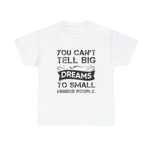 You Can’t Tell Big Dreams to Small Minded People – Wear Your Ambition Loud and Proud