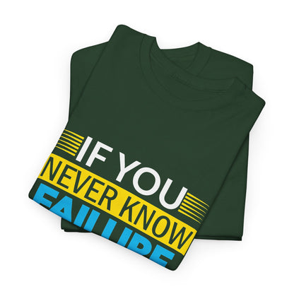 Motivational Quote Tee — “If You Never Know Failure You Will Never Know Success”