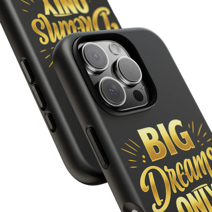Phone Case - "Big Dreams Only" Motivational Tough Case