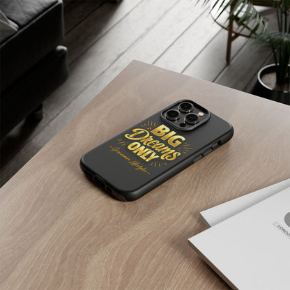 Phone Case - "Big Dreams Only" Motivational Tough Case