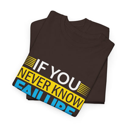 Motivational Quote Tee — “If You Never Know Failure You Will Never Know Success”