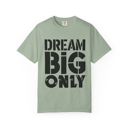 Dream Big Only Motivational T-Shirt