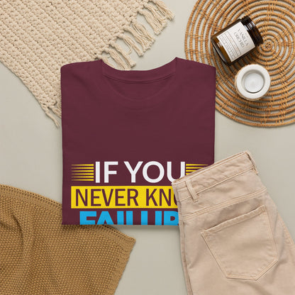 Motivational Quote Tee — “If You Never Know Failure You Will Never Know Success”