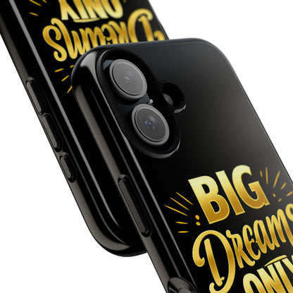 Phone Case - "Big Dreams Only" Motivational Tough Case
