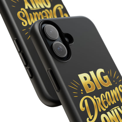 Phone Case - "Big Dreams Only" Motivational Tough Case