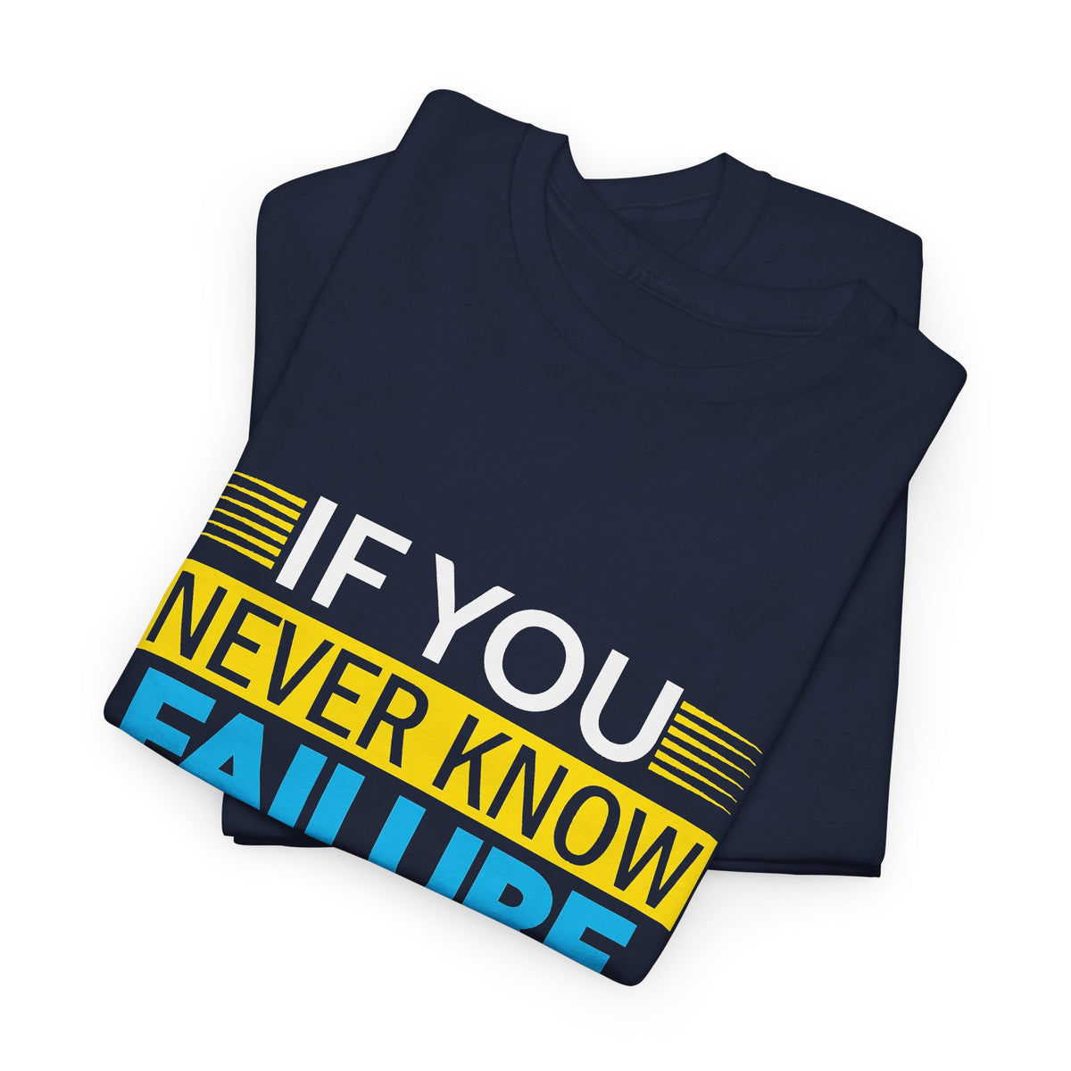 Motivational Quote Tee — “If You Never Know Failure You Will Never Know Success”