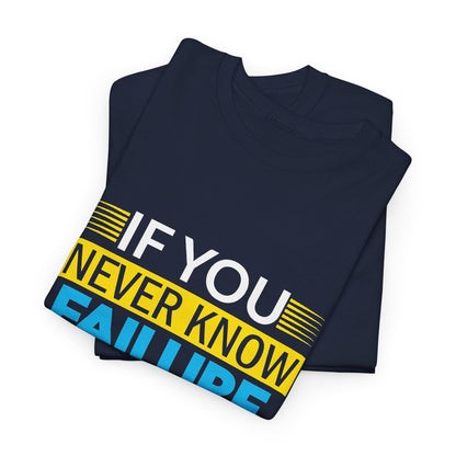 Motivational Quote Tee — “If You Never Know Failure You Will Never Know Success”