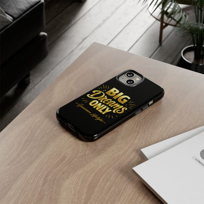 Phone Case - "Big Dreams Only" Motivational Tough Case
