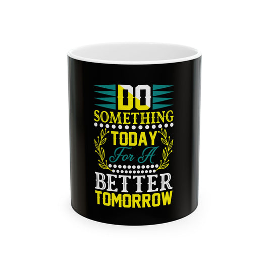 Do Something Today for a Better Tomorrow Motivational Mug