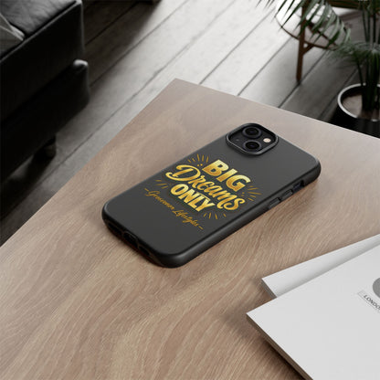 Phone Case - "Big Dreams Only" Motivational Tough Case