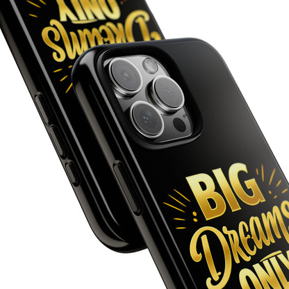 Phone Case - "Big Dreams Only" Motivational Tough Case