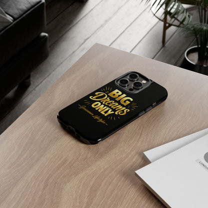 Phone Case - "Big Dreams Only" Motivational Tough Case