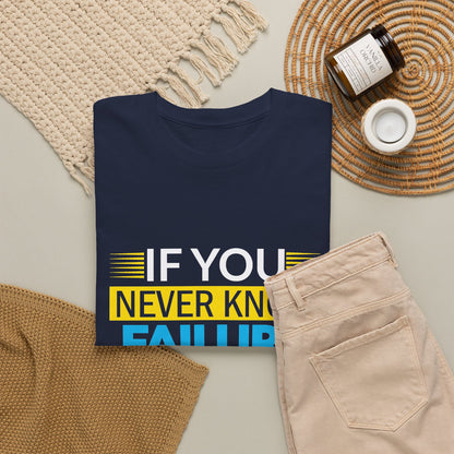 Motivational Quote Tee — “If You Never Know Failure You Will Never Know Success”