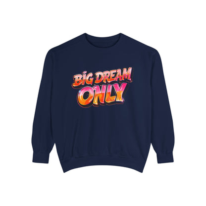 Big Dream Only Sweatshirt — Retro Graphic Crewneck for Dreamers