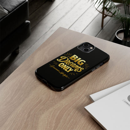 Phone Case - "Big Dreams Only" Motivational Tough Case