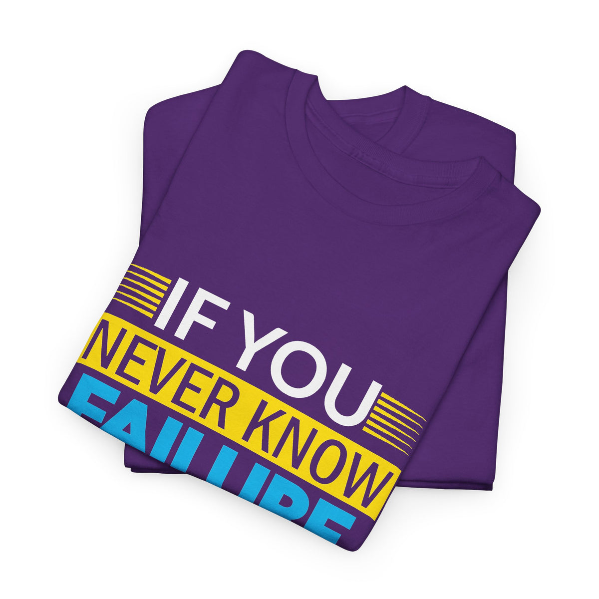 Motivational Quote Tee — “If You Never Know Failure You Will Never Know Success”