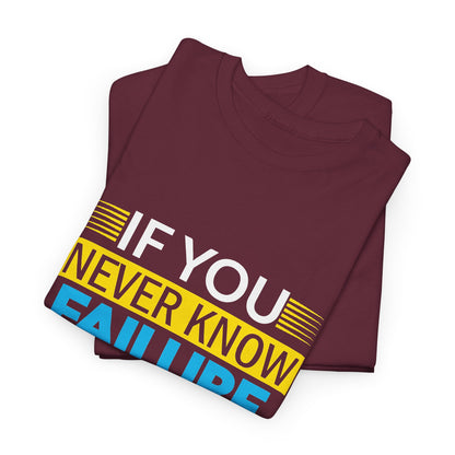 Motivational Quote Tee — “If You Never Know Failure You Will Never Know Success”