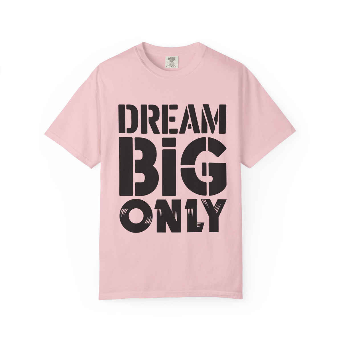 Dream Big Only Motivational T-Shirt