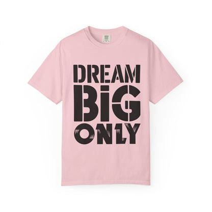 Dream Big Only Motivational T-Shirt