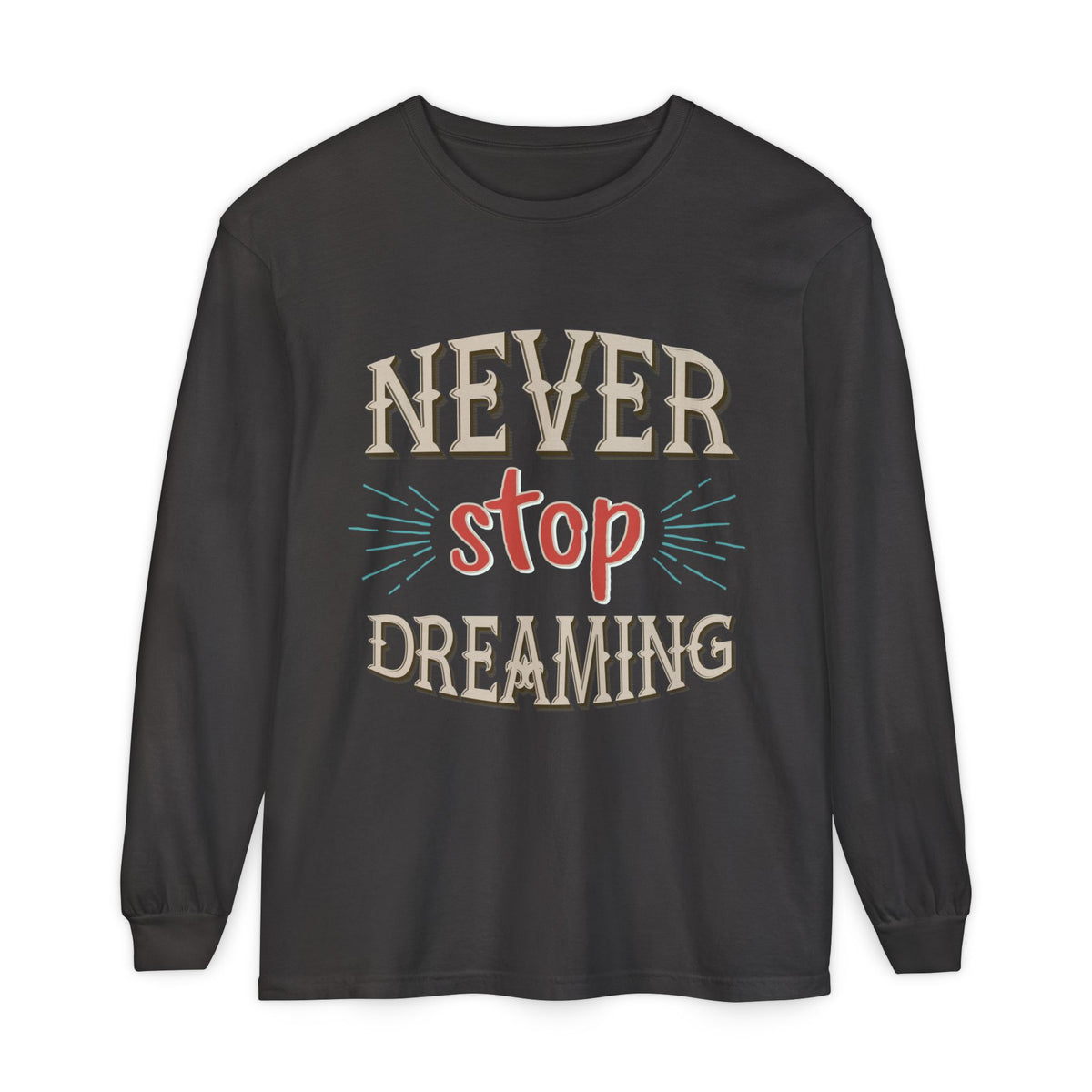 Never Stop Dreaming Long Sleeve Shirt