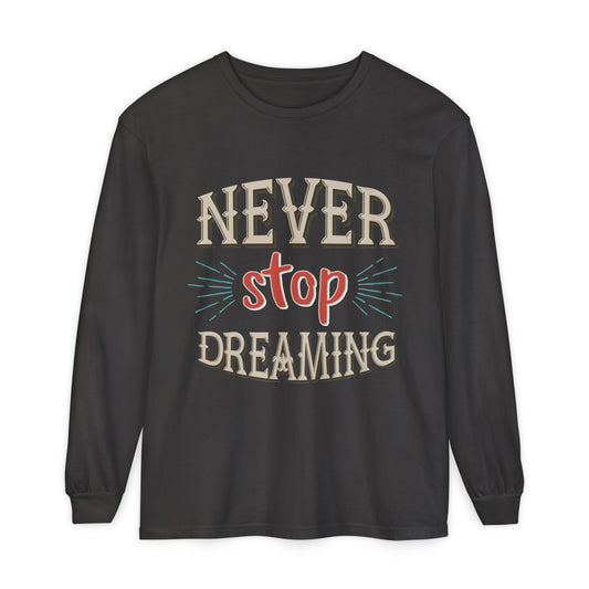 Never Stop Dreaming Long Sleeve Shirt