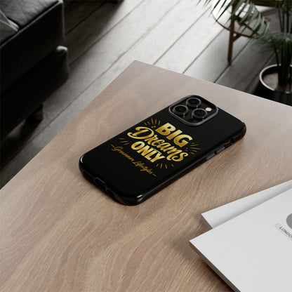 Phone Case - "Big Dreams Only" Motivational Tough Case