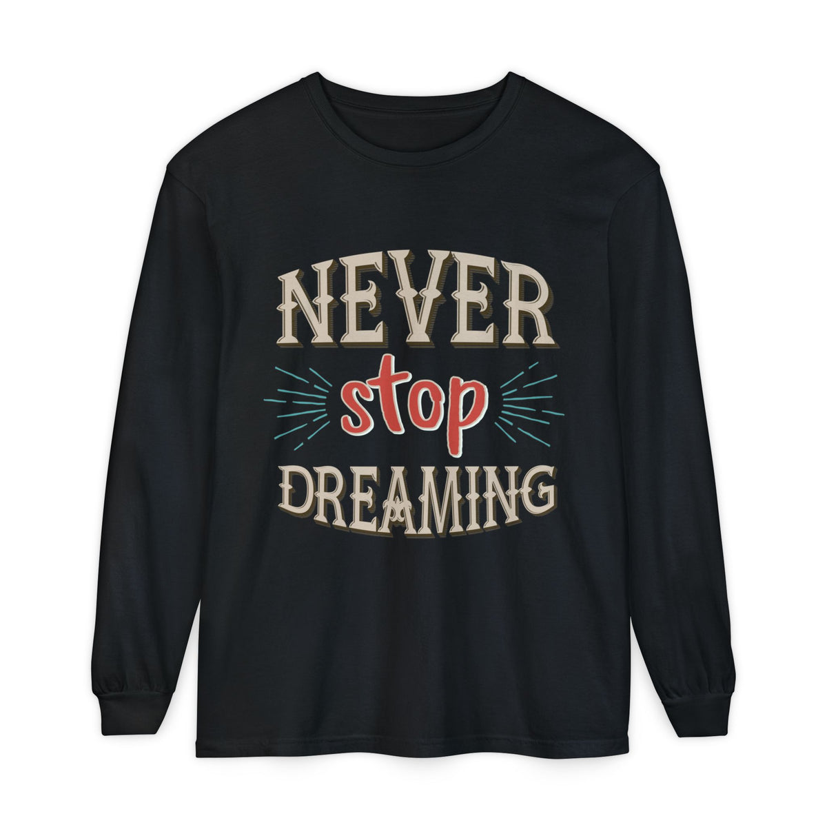 Never Stop Dreaming Long Sleeve Shirt