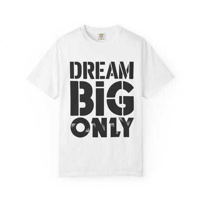 Dream Big Only Motivational T-Shirt