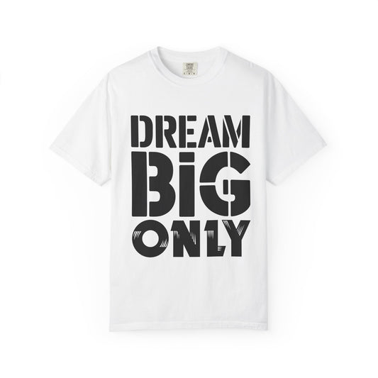 Dream Big Only Motivational T-Shirt