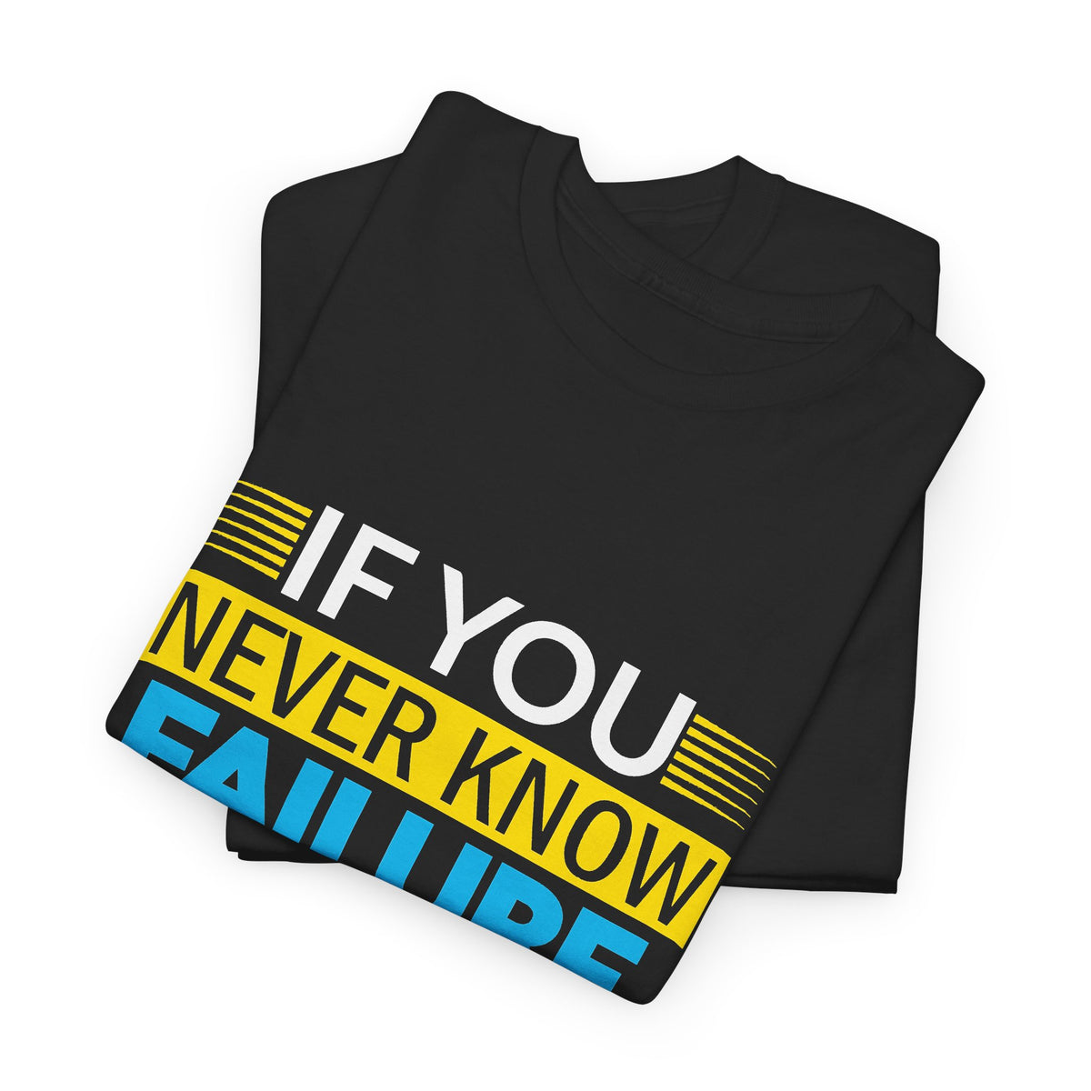 Motivational Quote Tee — “If You Never Know Failure You Will Never Know Success”