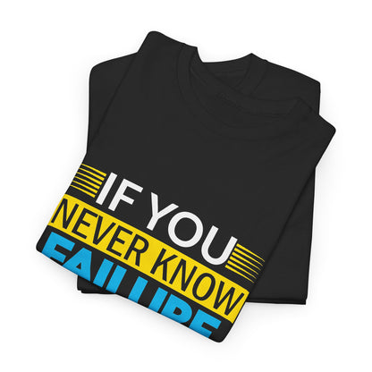 Motivational Quote Tee — “If You Never Know Failure You Will Never Know Success”