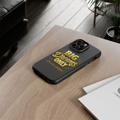 Phone Case - "Big Dreams Only" Motivational Tough Case