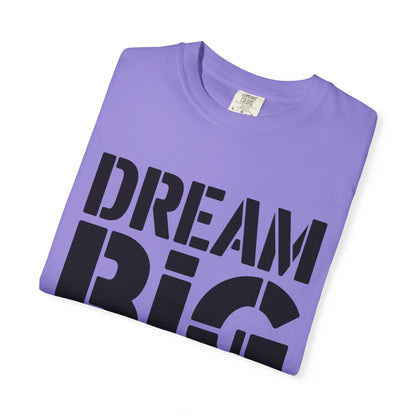 Dream Big Only Motivational T-Shirt