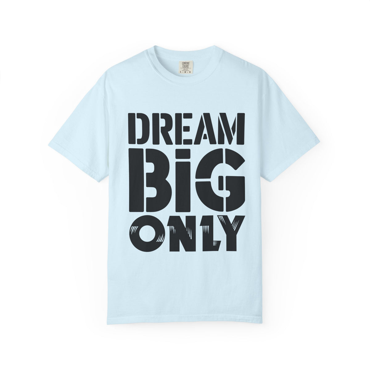 Dream Big Only Motivational T-Shirt