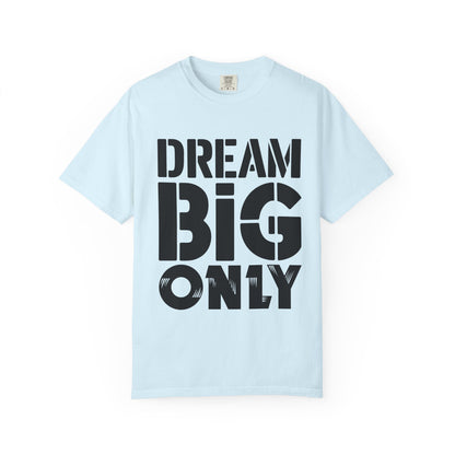 Dream Big Only Motivational T-Shirt