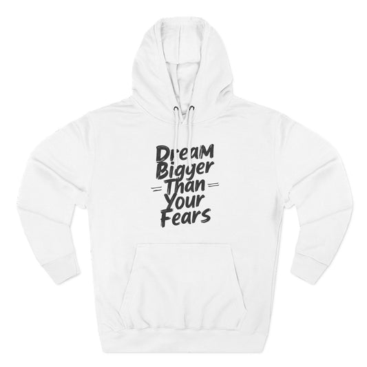 Inspirational Hoodie — "Dream Bigger Than Your Fears" Motivational Pullover