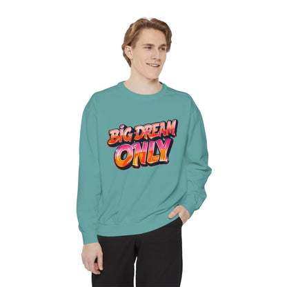Big Dream Only Sweatshirt — Retro Graphic Crewneck for Dreamers