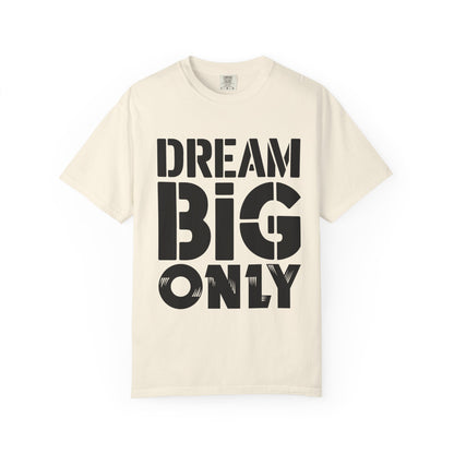 Dream Big Only Motivational T-Shirt
